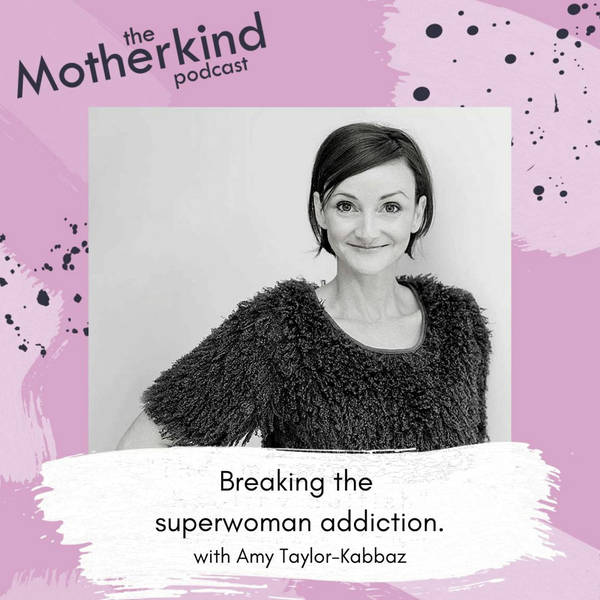 Breaking The Superwoman Addiction With Amy Taylor-Kabbaz