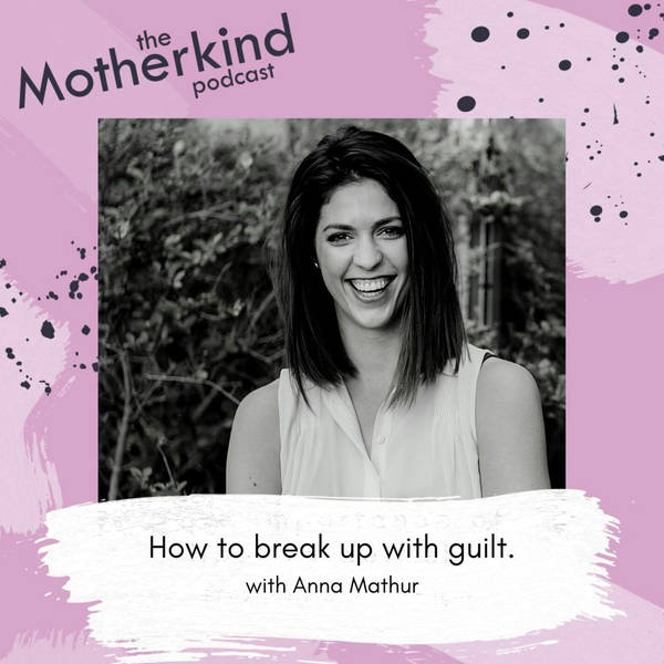 How to break up with guilt with Anna Mathur