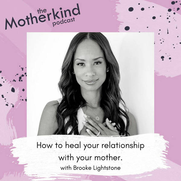 How to heal your relationship with your mother with Brooke Lightstone