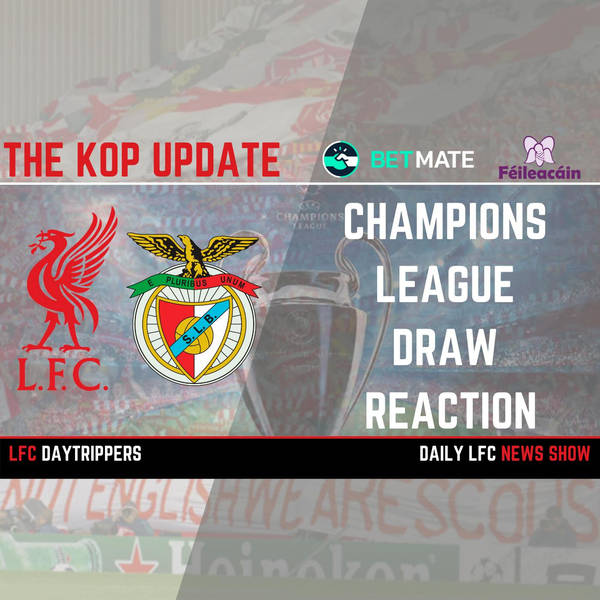 Champions League Draw Reaction | The Kop Update
