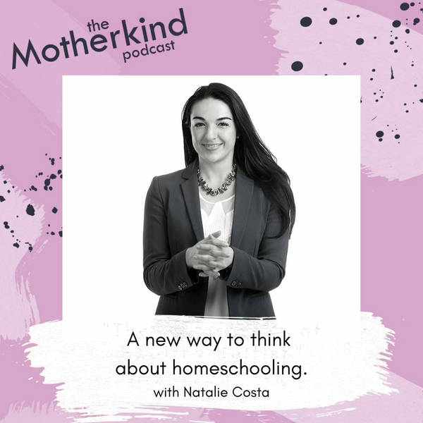 A new way to think about lockdown homeschooling With Natalie Costa