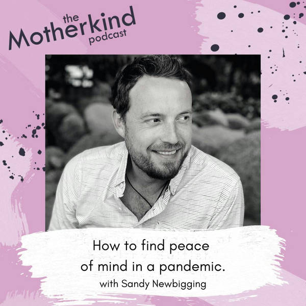 How to find peace of mind in a pandemic with Sandy Newbigging