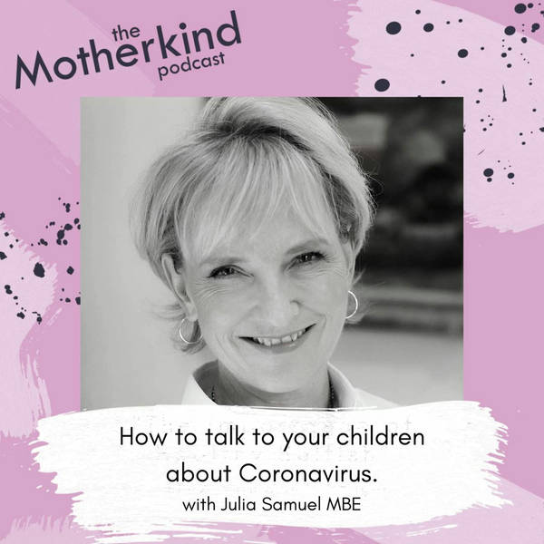 How to talk to your children about Coronavirus with Julia Samuel MBE