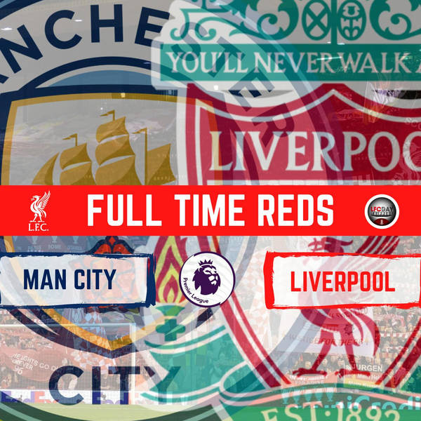 Man City 2 Liverpool 2 | Full Time Reds
