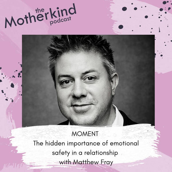 MOMENT | The hidden importance of emotional safety in relationships with Matthew Fray