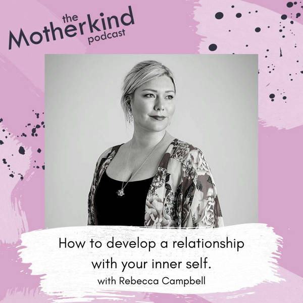 How to develop a relationship with your inner self with Rebecca Campbell