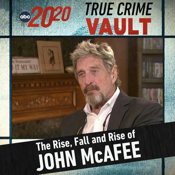 True Crime Vault: The Rise, Fall and Rise of John McAfee