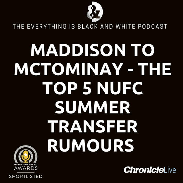 MADDISON TO MCTOMINAY - THE BIG FIVE NEWCASTLE UNITED SUMMER TRANSFER RUMOURS RATED