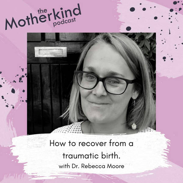 How to recover from a traumatic birth with Dr. Rebecca Moore