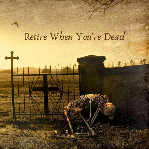 89: Retire When You're Dead