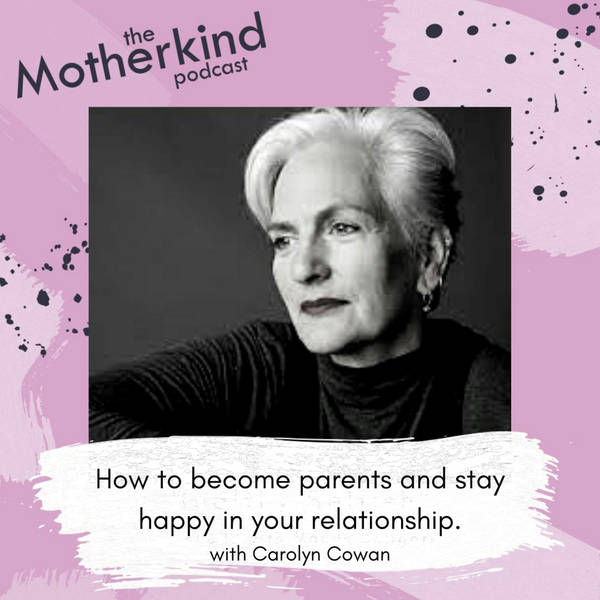 How to become parents AND stay happy in your relationship with Carolyn Cowan