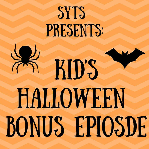 17: SYTS Presents: Kid's Halloween Bonus Episode!