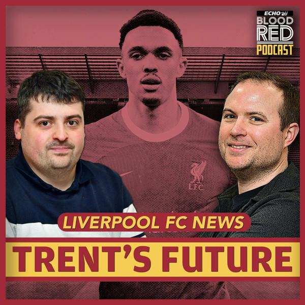 Trent Alexander-Arnold's future, Florian Wirtz transfer stance, Liverpool summer plans | Blood Red