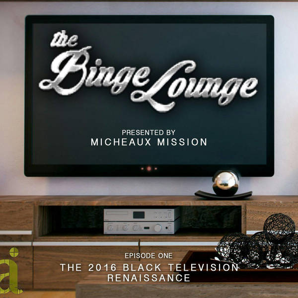 The BINGE LOUNGE - TV's Black Renaissance