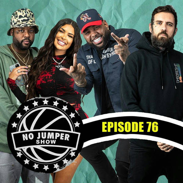 The No Jumper Show Ep. 76 w/ Special Guest Aliza