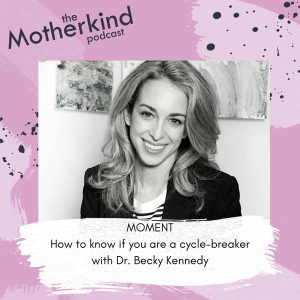 MOMENT | How to know if you are a cycle-breaker with Dr. Becky Kennedy