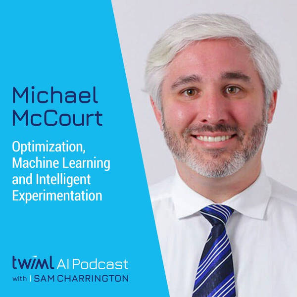 Optimization, Machine Learning and Intelligent Experimentation with Michael McCourt - #545