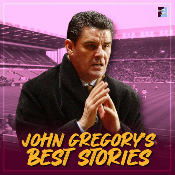 JOHN GREGORY TELLS HIS BEST STORIES FROM OUR IN DEPTH CHAT | Claret & Blue