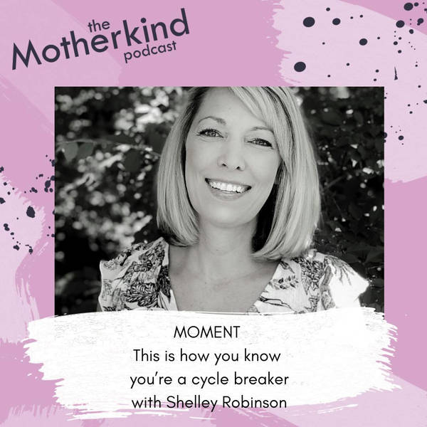 MOMENT  |  This is how you know you’re a cycle breaker with Shelley Robinson