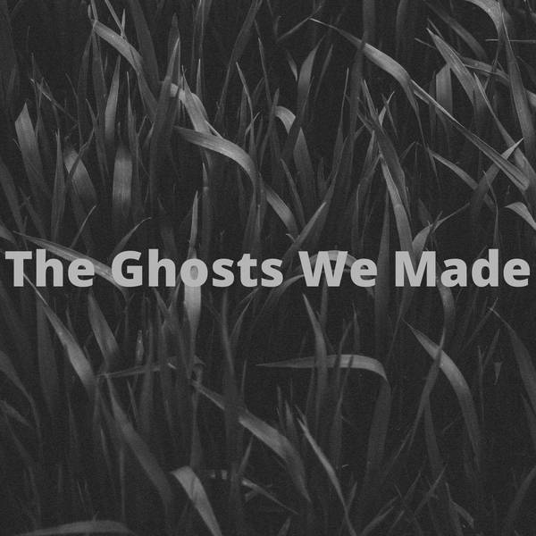 80: The Ghosts We Made