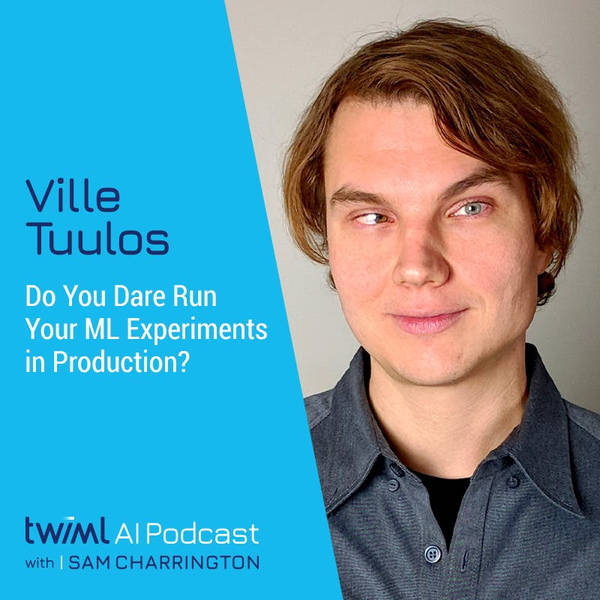 Do You Dare Run Your ML Experiments in Production? with Ville Tuulos - #523