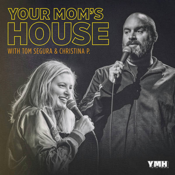 Yoshi-324-Your Mom's House with Christina Pazsitzky and Tom Segura
