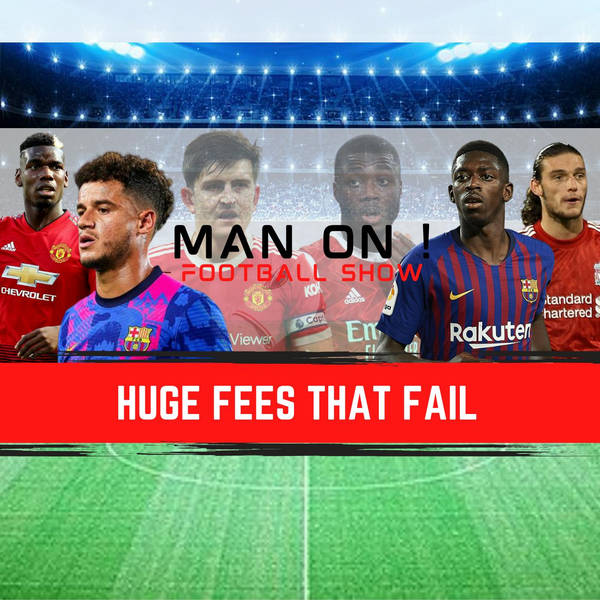 Huge Transfer Fee Fails | Man On Football Show