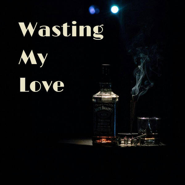 69: Wasting My Love