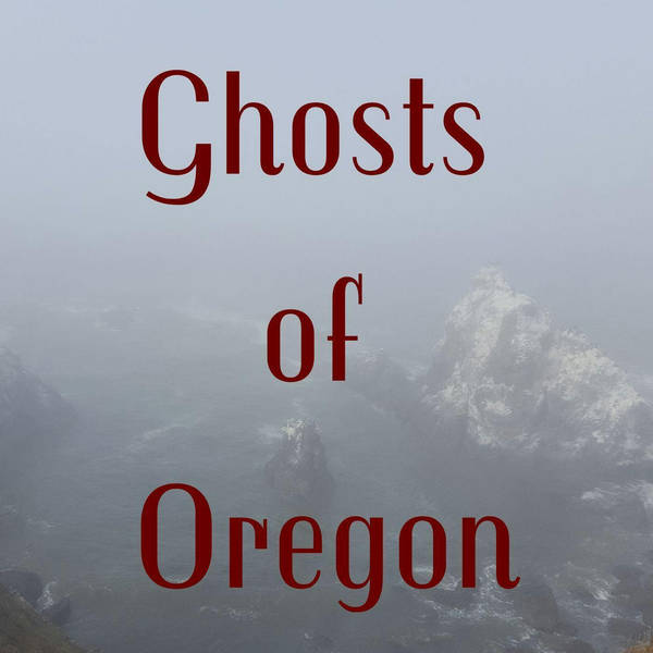 57: Ghosts of Oregon