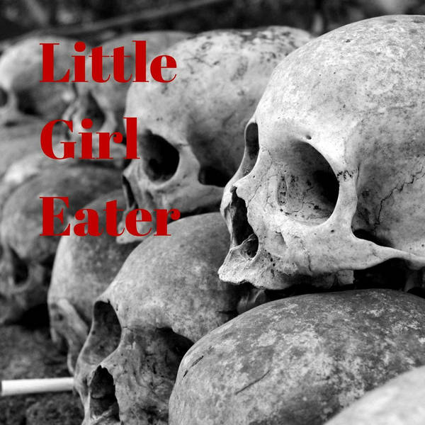 55: Little Girl Eater