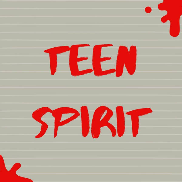 53: Teen Spirit