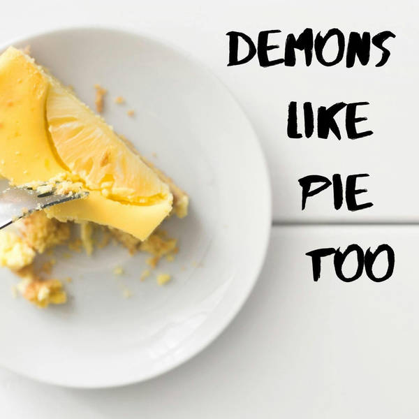 47: Demons Like Pie Too