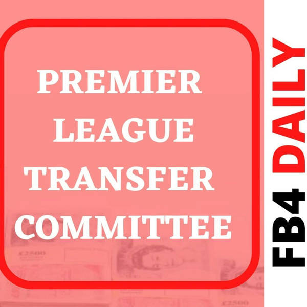 FB4 Daily - EPL Transfer Committee