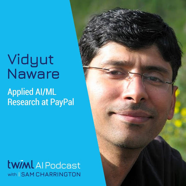 Applied AI/ML Research at PayPal with Vidyut Naware - #593