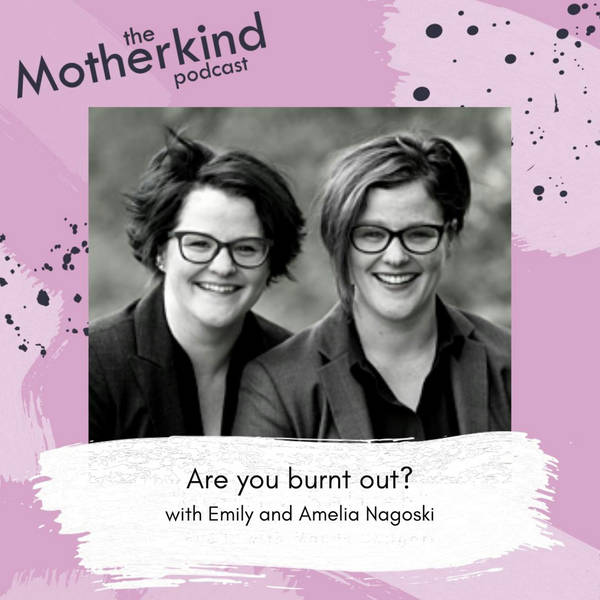 Re-Release: Are you burnt out? With Amelia & Emily Nagoski