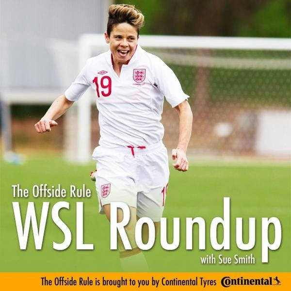 The Offside Rule (We Get It!) WSL Round Up with Sue Smith