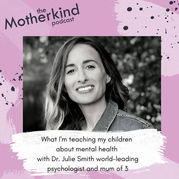 What I'm teaching my children about mental health with Dr. Julie Smith world leading psychologist and mum of  3