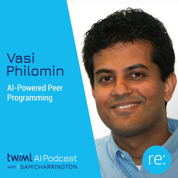 AI-Powered Peer Programming with Vasi Philomin - #594