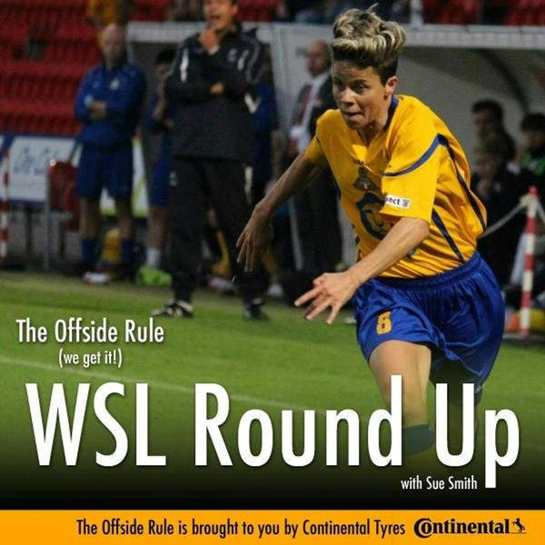The Offside Rule (We Get It!) WSL Round Up with Sue Smith