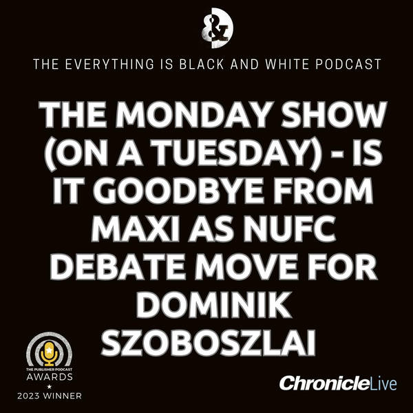 THE MONDAY SHOW (ON A TUESDAY) - IS IT GOODBYE FROM MAXI | KEEP OR SELL THE FRENCHMAN | NEWCASTLE CONSIDER NEXT MOVE IN CHASE FOR SZOBOSZLAI | MINTEH SIGNING EXPECTED