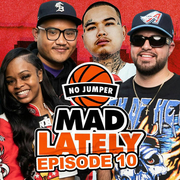 MAD LAtely Ep. 10 w/ Special Guest $tupid Young