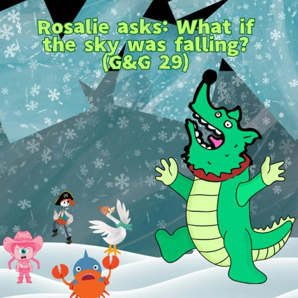Rosalie asks: What if the sky was falling? (G&G 29)