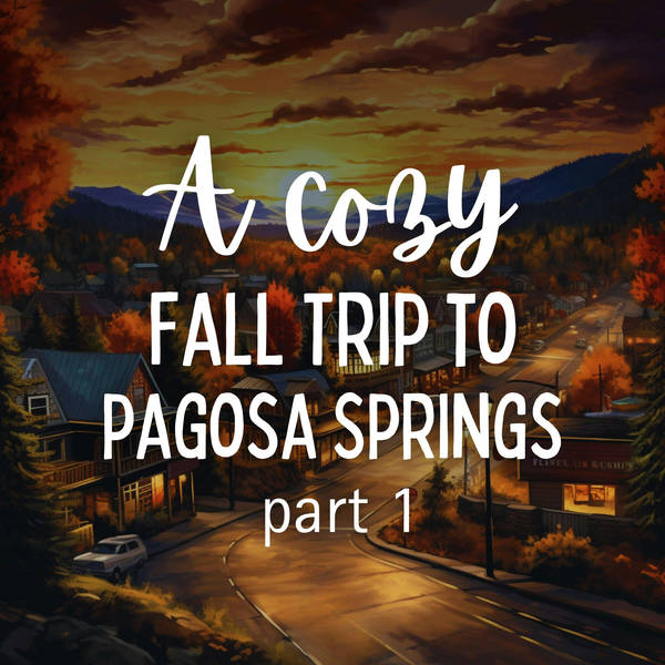 A Cozy Fall Trip to Pagosa Springs: Part 1