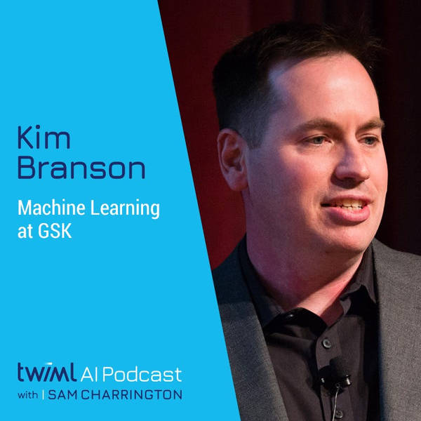 Machine Learning at GSK with Kim Branson - #536