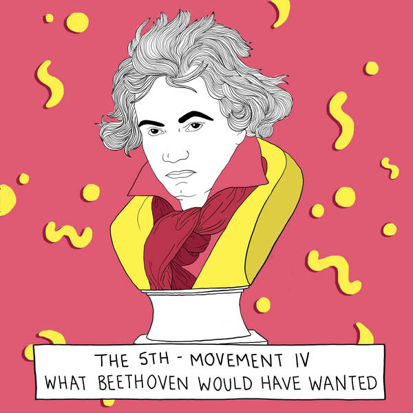 THE 5TH — MOVEMENT IV, What Beethoven Would Have Wanted