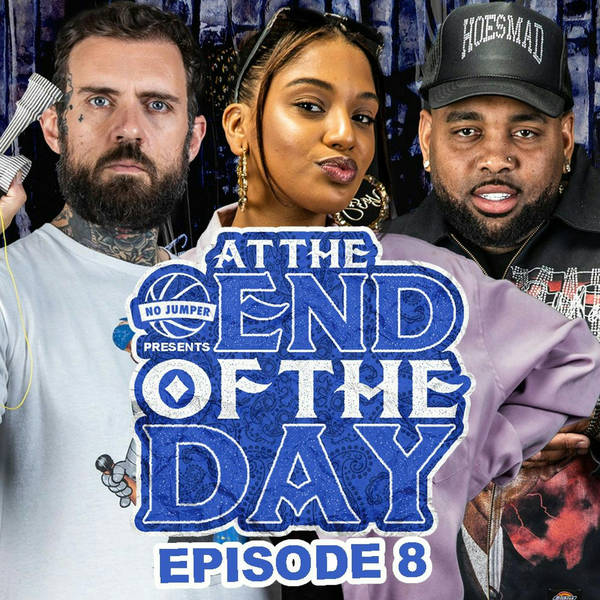 At The End Of The Day Ep. 8 w/ Special Guest Adam22