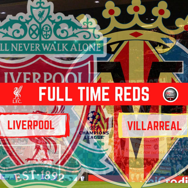 Liverpool 2 Villarreal 0 Reaction | Full Time Reds