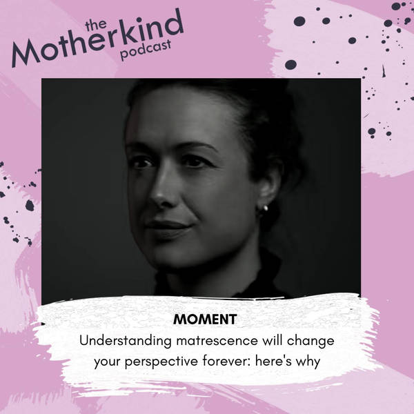 MOMENT | Understanding matrescence will change your perspective forever with Lucy Jones