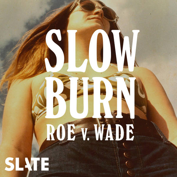 Slow Burn: Roe v. Wade special announcement