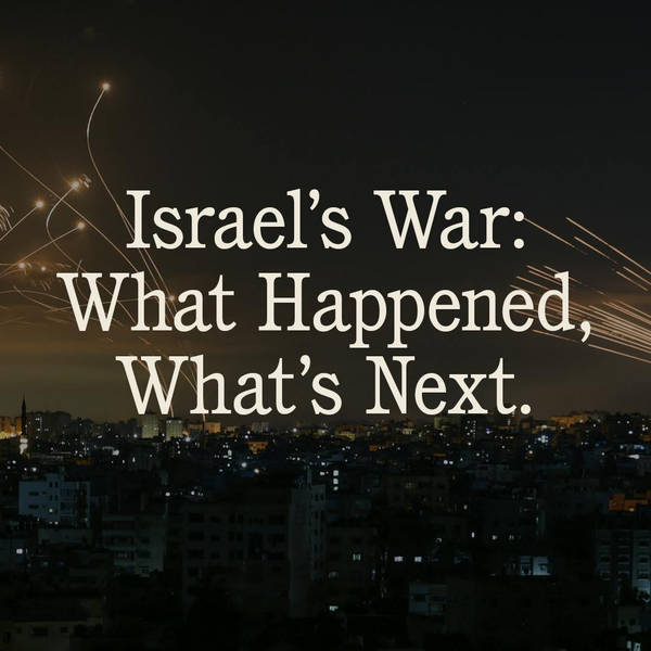 Israel's War: What's Happened, What's Next.